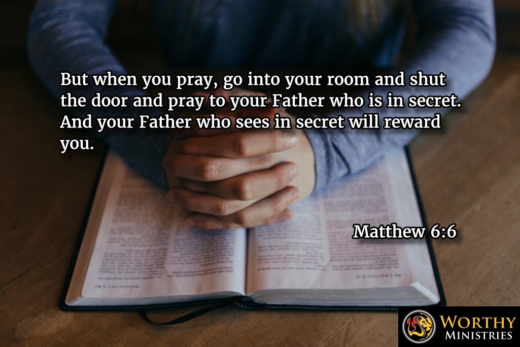 Matthew 6:6 pray in secret worthy christian devotions